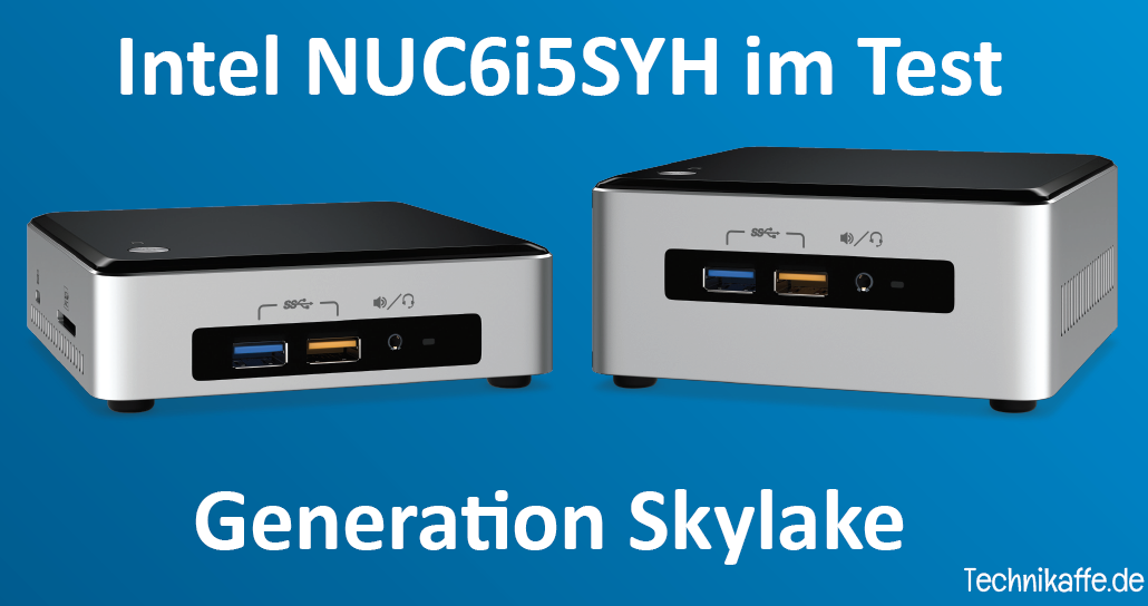 Intel NUC6i5SYK/H mit Skylake CPU im Test unter Windows 10 und OpenELEC Intel NUC6i5SYK/H mit Skylake CPU im Test unter Windows 10 und OpenELEC