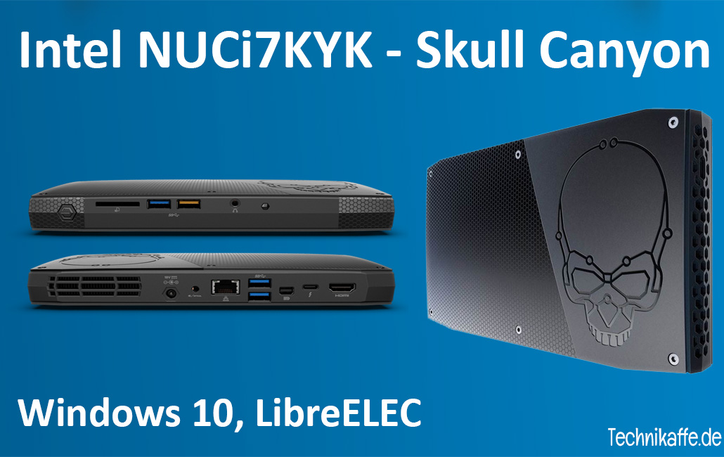 Intel NUC6i7KYK - Skull Canyon im Test mit Windows 10 und LibreELEC Intel NUC6i7KYK - Skull Canyon im Test mit Windows 10 und LibreELEC