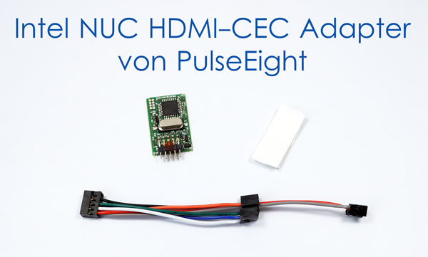 Pulse Eight Intel NUC HDMI CEC Adapter im Test
