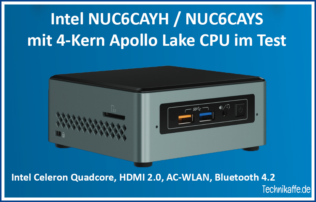 Test der Intel NUC6CAYH / NUC6CAYS unter Windows 10 und LibreELEC Test der Intel NUC6CAYH / NUC6CAYS unter Windows 10 und LibreELEC